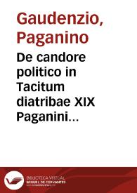 De candore politico in Tacitum diatribae XIX Paganini Gaudentij ... ; | Biblioteca Virtual Miguel de Cervantes