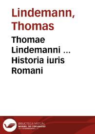 Thomae Lindemanni ... Historia iuris Romani | Biblioteca Virtual Miguel de Cervantes