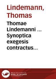Thomae Lindemanni ... Synoptica exegesis contractus mutui | Biblioteca Virtual Miguel de Cervantes