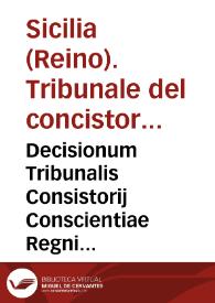 Decisionum Tribunalis Consistorij Conscientiae Regni Siciliae liber primus [-tertius] | Biblioteca Virtual Miguel de Cervantes
