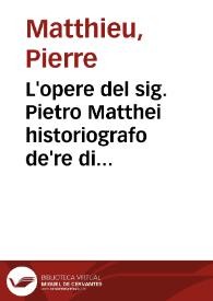 L'opere del sig. Pietro Matthei historiografo de're di Francia | Biblioteca Virtual Miguel de Cervantes