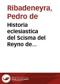 Historia eclesiastica del Scisma del Reyno de Inglaterra | Biblioteca Virtual Miguel de Cervantes