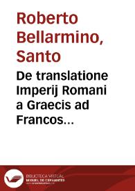 De translatione Imperij Romani a Graecis ad Francos aduersus Matthiam Flaccium Illyricum libri tres | Biblioteca Virtual Miguel de Cervantes