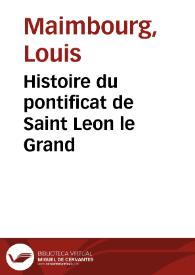Histoire du pontificat de Saint Leon le Grand | Biblioteca Virtual Miguel de Cervantes
