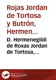 D. Hermenegildi de Roxas Jordan de Tortosa, licentiati, et Butron, J. C. Bastitani ... Tractatus posthumus de incompatibilitate regnorum ac majoratuum | Biblioteca Virtual Miguel de Cervantes