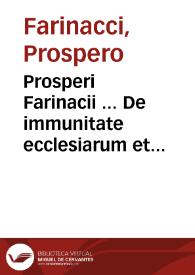 Prosperi Farinacii ... De immunitate ecclesiarum et confugientibus ad eas, ad interpretationem Bullae Gregorii XIV
