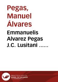 Emmanuelis Alvarez Pegas J.C. Lusitani ... Resolutiones forenses practicabiles | Biblioteca Virtual Miguel de Cervantes