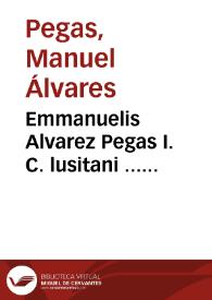 Emmanuelis Alvarez Pegas I. C. lusitani ... Commentaria ad ordinationes Regni Portugalliae ... | Biblioteca Virtual Miguel de Cervantes