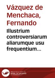 Illustrium controversiarum aliarumque usu frequentium pars prima, tres priores libros continens | Biblioteca Virtual Miguel de Cervantes