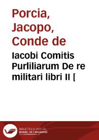 Iacobi Comitis Purliliarum De re militari libri II | Biblioteca Virtual Miguel de Cervantes