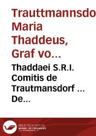 Thaddaei S.R.I. Comitis de Trautmansdorf ... De tolerantia ecclesiastica et civili | Biblioteca Virtual Miguel de Cervantes