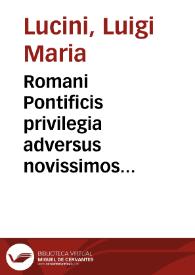 Romani Pontificis privilegia adversus novissimos osores vindicata : | Biblioteca Virtual Miguel de Cervantes