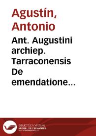 Ant. Augustini archiep. Tarraconensis De emendatione Gratiani dialogorum libri duo | Biblioteca Virtual Miguel de Cervantes