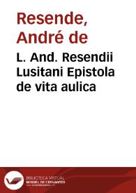 L. And. Resendii Lusitani Epistola de vita aulica | Biblioteca Virtual Miguel de Cervantes
