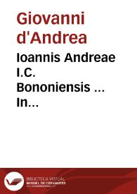 Ioannis Andreae I.C. Bononiensis ... In primum[-sextum] Decretalium librum nouella commentaria | Biblioteca Virtual Miguel de Cervantes