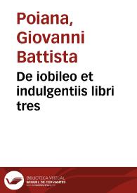 De iobileo et indulgentiis libri tres | Biblioteca Virtual Miguel de Cervantes