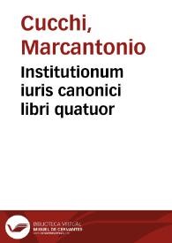 Institutionum iuris canonici libri quatuor | Biblioteca Virtual Miguel de Cervantes