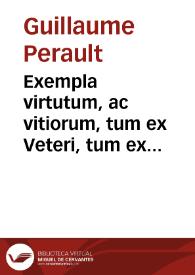 Exempla virtutum, ac vitiorum, tum ex Veteri, tum ex Novo Testamento decerpta | Biblioteca Virtual Miguel de Cervantes