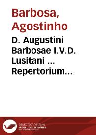 D. Augustini Barbosae I.V.D. Lusitani ... Repertorium iuris ciuilis et canonici | Biblioteca Virtual Miguel de Cervantes