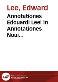 Annotationes Edouardi Leei in Annotationes Noui Testamenti Desiderij Erasmi | Biblioteca Virtual Miguel de Cervantes