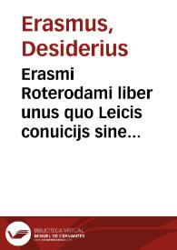 Erasmi Roterodami liber unus quo Leicis conuicijs sine talione respondet | Biblioteca Virtual Miguel de Cervantes