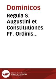 Regula S. Augustini et Constitutiones FF. Ordinis Praedicatorum | Biblioteca Virtual Miguel de Cervantes