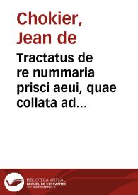 Tractatus de re nummaria prisci aeui, quae collata ad aestimationem monetae praesentis | Biblioteca Virtual Miguel de Cervantes