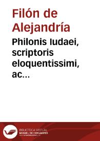 Philonis Iudaei, scriptoris eloquentissimi, ac philosophi summi, Lucubrationes omnes | Biblioteca Virtual Miguel de Cervantes