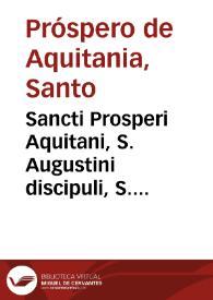 Sancti Prosperi Aquitani, S. Augustini discipuli, S. Leonis papae primi notarii, Opera omnia | Biblioteca Virtual Miguel de Cervantes