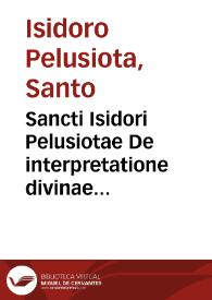 Sancti Isidori Pelusiotae De interpretatione divinae scripturae epistolarum | Biblioteca Virtual Miguel de Cervantes