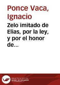 Zelo imitado de Elias, por la ley, y por el honor de Dios, y de su antiguo pueblo | Biblioteca Virtual Miguel de Cervantes
