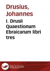 I. Drusii Quaestionum Ebraicarum libri tres | Biblioteca Virtual Miguel de Cervantes