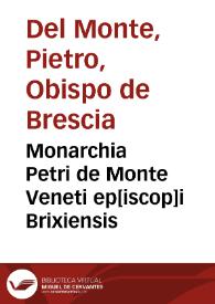 Monarchia Petri de Monte Veneti ep[iscop]i Brixiensis | Biblioteca Virtual Miguel de Cervantes