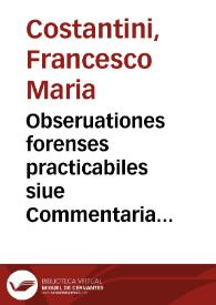 Obseruationes forenses practicabiles siue Commentaria ad varia capita Statutorum Almae Vrbis | Biblioteca Virtual Miguel de Cervantes