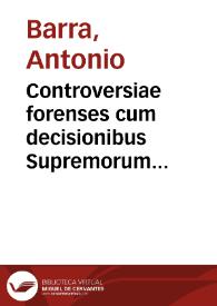 Controversiae forenses cum decisionibus Supremorum Regni Neapolis Tribunalium | Biblioteca Virtual Miguel de Cervantes