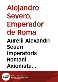 Aurelii Alexandri Seueri Imperatoris Romani Axiomata politica et ethica | Biblioteca Virtual Miguel de Cervantes
