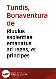 Riuulus sapientiae emanatus ad reges, et principes | Biblioteca Virtual Miguel de Cervantes
