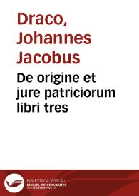 De origine et jure patriciorum libri tres | Biblioteca Virtual Miguel de Cervantes
