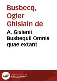 A. Gislenii Busbequii Omnia quae extant | Biblioteca Virtual Miguel de Cervantes