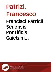 Francisci Patricii Senensis Pontificis Caietani Enneas, De regno et regis institutione | Biblioteca Virtual Miguel de Cervantes
