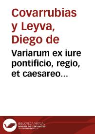 Variarum ex iure pontificio, regio, et caesareo resolutionum libri III. | Biblioteca Virtual Miguel de Cervantes