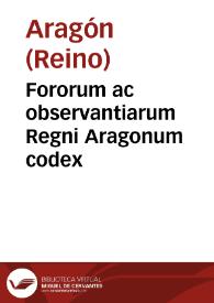 Fororum ac observantiarum Regni Aragonum codex | Biblioteca Virtual Miguel de Cervantes