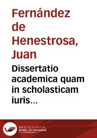 Dissertatio academica quam in scholasticam iuris Caesarei disciplinam digerebat | Biblioteca Virtual Miguel de Cervantes