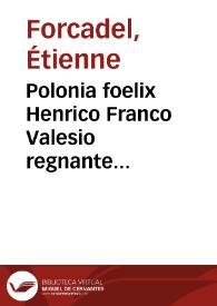 Polonia foelix Henrico Franco Valesio regnante tantoperè exoptato | Biblioteca Virtual Miguel de Cervantes