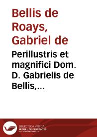 Perillustris et magnifici Dom. D. Gabrielis de Bellis, domini Roassij ... Opera posthuma | Biblioteca Virtual Miguel de Cervantes