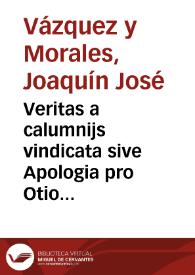 Veritas a calumnijs vindicata sive Apologia pro Otio Complutensi contra calumniam Gregorij Majansij | Biblioteca Virtual Miguel de Cervantes