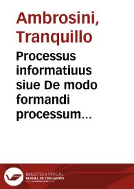 Processus informatiuus siue De modo formandi processum informatiuum breuis tractatus | Biblioteca Virtual Miguel de Cervantes