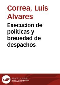 Execucion de politicas y breuedad de despachos | Biblioteca Virtual Miguel de Cervantes