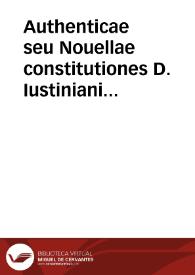 Authenticae seu Nouellae constitutiones D. Iustiniani sacratissimi principis | Biblioteca Virtual Miguel de Cervantes