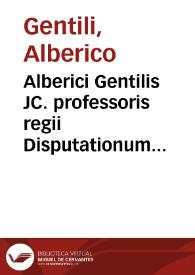 Alberici Gentilis JC. professoris regii Disputationum de nuptiis libri septem ... | Biblioteca Virtual Miguel de Cervantes